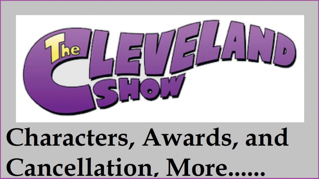 The Cleveland Show : Characters, Awards, and Cancellation