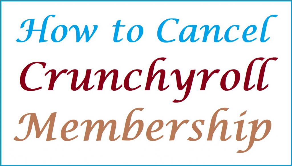 how to cancel crunchyroll membership